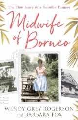 9780281080304-0281080305-Midwife of Borneo: The True Story of a Geordie Pioneer