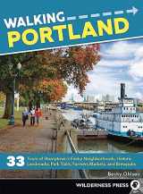 9780899978925-0899978924-Walking Portland: 33 Tours of Stumptown's Funky Neighborhoods, Historic Landmarks, Park Trails, Farmers Markets, and Brewpubs