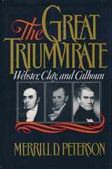 9780195038774-0195038770-The Great Triumvirate: Webster, Clay, and Calhoun