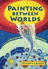 9781650986944-1650986947-Painting Between Worlds: A Life of Creative Passion