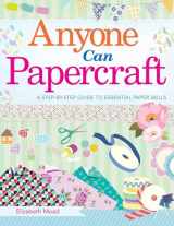 9781510724105-1510724109-Anyone Can Papercraft: A Step-by-Step Guide to Essential Papercrafting Skills