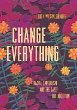 9781642594140-1642594148-Change Everything: Racial Capitalism and the Case for Abolition (Abolitionist Papers, 4)