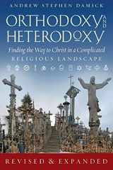9781944967178-1944967176-Orthodoxy and Heterodoxy: Finding the Way to Christ in a Complicated Religious Landscape