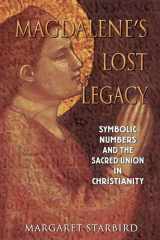 9781591430124-1591430127-Magdalene's Lost Legacy: Symbolic Numbers and the Sacred Union in Christianity