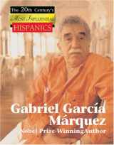 9781420500202-1420500201-Gabriel Garcia Marquez: Nobel Prize-winning Author (The Twentieth Century's Most Influential Hispanics)