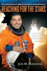 9781455522804-1455522805-Reaching for the Stars: The Inspiring Story of a Migrant Farmworker Turned Astronaut