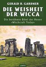 9783937392875-3937392874-Die Weisheit der Wicca: Das legendaäre Buch "Witchcraft Today"