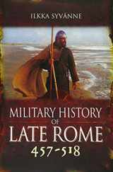 9781473895324-1473895324-Military History of Late Rome 457–518