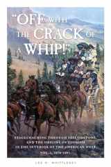9781606391372-1606391372-“Off with the Crack of a Whip!”: Stagecoaching through Yellowstone, and the Origins of Tourism in the Interior of the American West (Vol. I, 1878-1891)