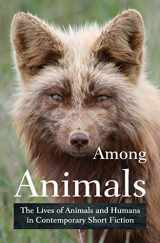 9781618220257-161822025X-Among Animals: The Lives of Animals and Humans in Contemporary Short Fiction