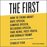 9781508285175-1508285179-The First: How to Think about Hate Speech, Campus Speech, Religious Speech, Fake News, Post-Truth, and Donald Trump