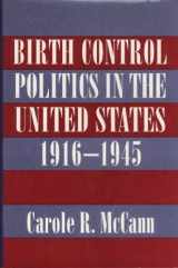 9780801424908-0801424909-Birth Control Politics in the United States, 1916-1945