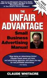 9781570877278-1570877270-The Unfair Advantage Small Business Advertising Manual Subtitled; How to use Newspaper, Direct Mail, Radio, Cable TV, Yellow Pages, and other ... profits in your retail or service business.