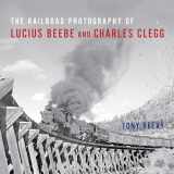 9780253036674-0253036674-The Railroad Photography of Lucius Beebe and Charles Clegg (Railroads Past and Present)