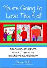 9781557666147-1557666148-You're Going to Love This Kid!: Teaching Students With Autism in the Inclusive Classroom