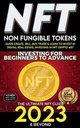9781915002594-1915002591-NFT 2023 Investing For Beginners to Advance, Non-Fungible Tokens Guide to Create, Sell, Buy, Trade & Learn to Invest in Digital Real Estate, Investing ... Art, The Ultimate NFT Guide 2023 & Beyond