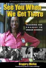 9780807745199-0807745197-See You When We Get There: Young Teachers Working for Change (The Teaching for Social Justice Series)