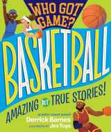 9781523505548-1523505540-Who Got Game?: Basketball: Amazing but True Stories!