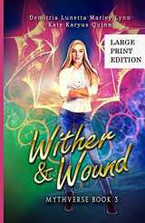 9781733666794-1733666796-Wither & Wound: A Young Adult Urban Fantasy Academy Series Large Print Version (Mythverse)