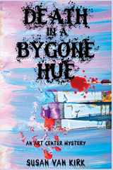 9781685123369-1685123368-Death in a Bygone Hue: An Art Center Mystery