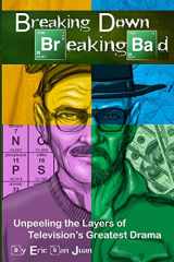 9781493729999-1493729993-Breaking Down Breaking Bad: Unpeeling the Layers of Television's Greatest Drama