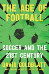 9780393541472-0393541479-The Age of Football: Soccer and the 21st Century