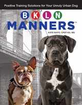 9781621871255-1621871258-BKLN Manners (TM): Positive Training Solutions for Your Unruly Urban Dog (CompanionHouse Books) Solve City Dog Issues like Barking, Knocking People Over, Leash-Walking, and Naughty Behavior When Alone