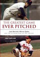 9781600783418-1600783414-The Greatest Game Ever Pitched: Juan Marichal, Warren Spahn, and the Pitching Duel of the Century