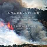 9781504625586-1504625587-Smokejumper Lib/E: A Memoir by One of America's Most Select Airborne Firefighters