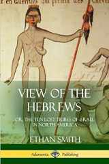 9781387952021-1387952021-View of the Hebrews: or, The Ten Lost Tribes of Israel in North America
