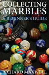 9781479119486-1479119482-Collecting Marbles: A Beginner's Guide: Learn how to RECOGNIZE the Classic Marbles IDENTIFY the Nine Basic Marble Features PLAY the Old Game of Ringer
