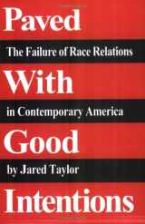 9780965638340-0965638340-Paved with Good Intentions: The Failure of Race Relations in Contemporary America