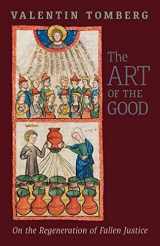 9781621386872-1621386872-The Art of the Good: On the Regeneration of Fallen Justice