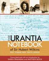 9780996716505-0996716505-The Urantia Notebook of Sir Hubert Wilkins: Fact Finder and Truth Seeker