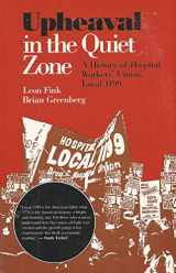 9780252060472-0252060474-Upheaval in the Quiet Zone: A History of Hospital Workers' Union, Local 1199