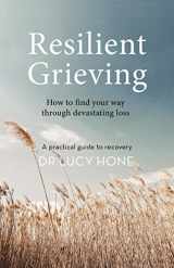 9781760296995-1760296996-Resilient Grieving: How to Find Your Way Through Devastating Loss