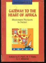 9789966213747-9966213740-Gateway to the heart of Africa: Missionary pioneers in Sudan (Faith in Sudan)