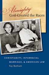 9780807833186-0807833185-Almighty God Created the Races: Christianity, Interracial Marriage, & American Law