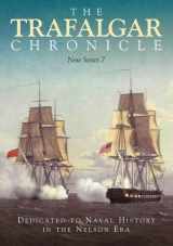 9781399090469-1399090461-The Trafalgar Chronicle: Dedicated to Naval History in the Nelson Era: New Series 7 (The Trafalgar Chronicle, 7)