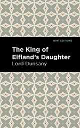 9781513134451-1513134450-The King of Elfland's Daughter (Mint Editions (Fantasy and Fairytale))