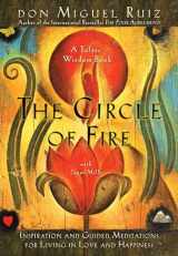 9781878424648-1878424645-The Circle of Fire: Inspiration and Guided Meditations for Living in Love and Happiness (Prayers: A Communion with Our Creator) (A Toltec Wisdom Book)
