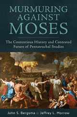 9781645851493-1645851494-Murmuring Against Moses: The Contentious History and Contested Future of Pentateuchal Studies