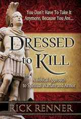 9781606837511-1606837516-Dressed to Kill: A Biblical Approach to Spiritual Warfare and Armor