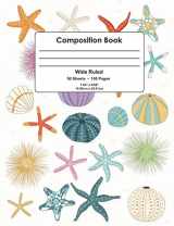 9781723323751-1723323756-Composition Book: Starfish, Sea Urchin, Seashell Design, Wide Ruled School Notebook, 100 pages, 7.44"x9.69"