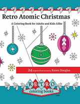 9781540308498-1540308499-Retro Atomic Christmas Coloring Book - A Coloring Book for Adults and Kids Alike: A perfect coloring book to enjoy with the family during the Christmas Holidays. (Retro Coloring Books)