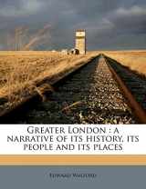 9781172031474-1172031479-Greater London: a narrative of its history, its people and its places Volume 1