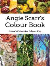 9788412602302-8412602307-Angie Scarr's Colour Book: Nature's Colours For Polymer Clay