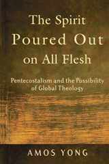 9780801027703-0801027705-The Spirit Poured Out on All Flesh: Pentecostalism and the Possibility of Global Theology