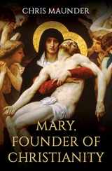 9780861542642-0861542649-Mary, Founder of Christianity