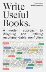 9781919621609-1919621601-Write Useful Books: A modern approach to designing and refining recommendable nonfiction